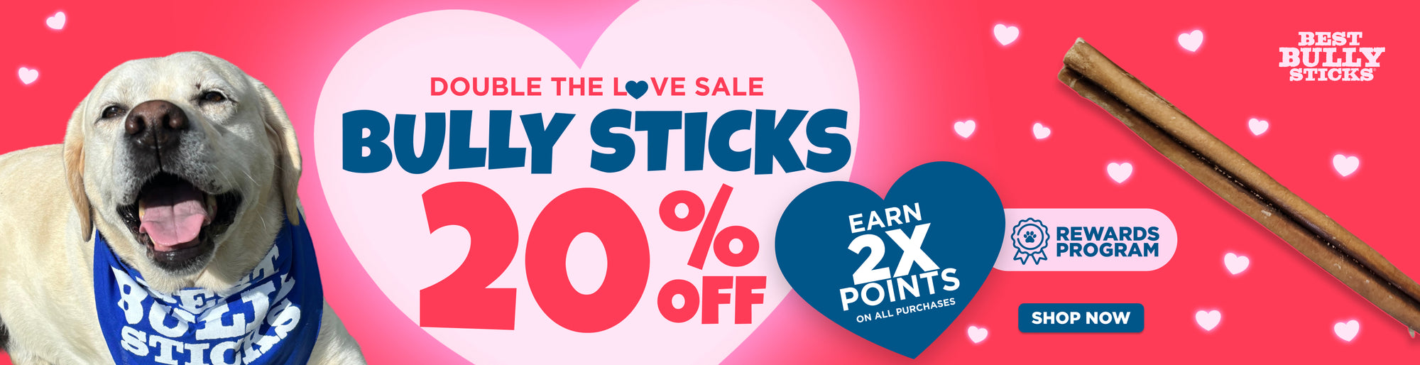 double the love sale 20% off bully sticks earn 2x points on all purchases shop now