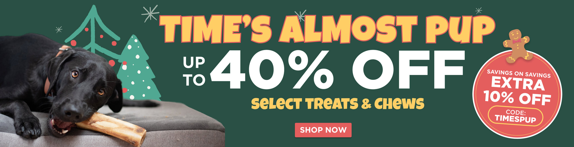 times almost pup up to 40% off select treats and chews extra 10% off code timespup