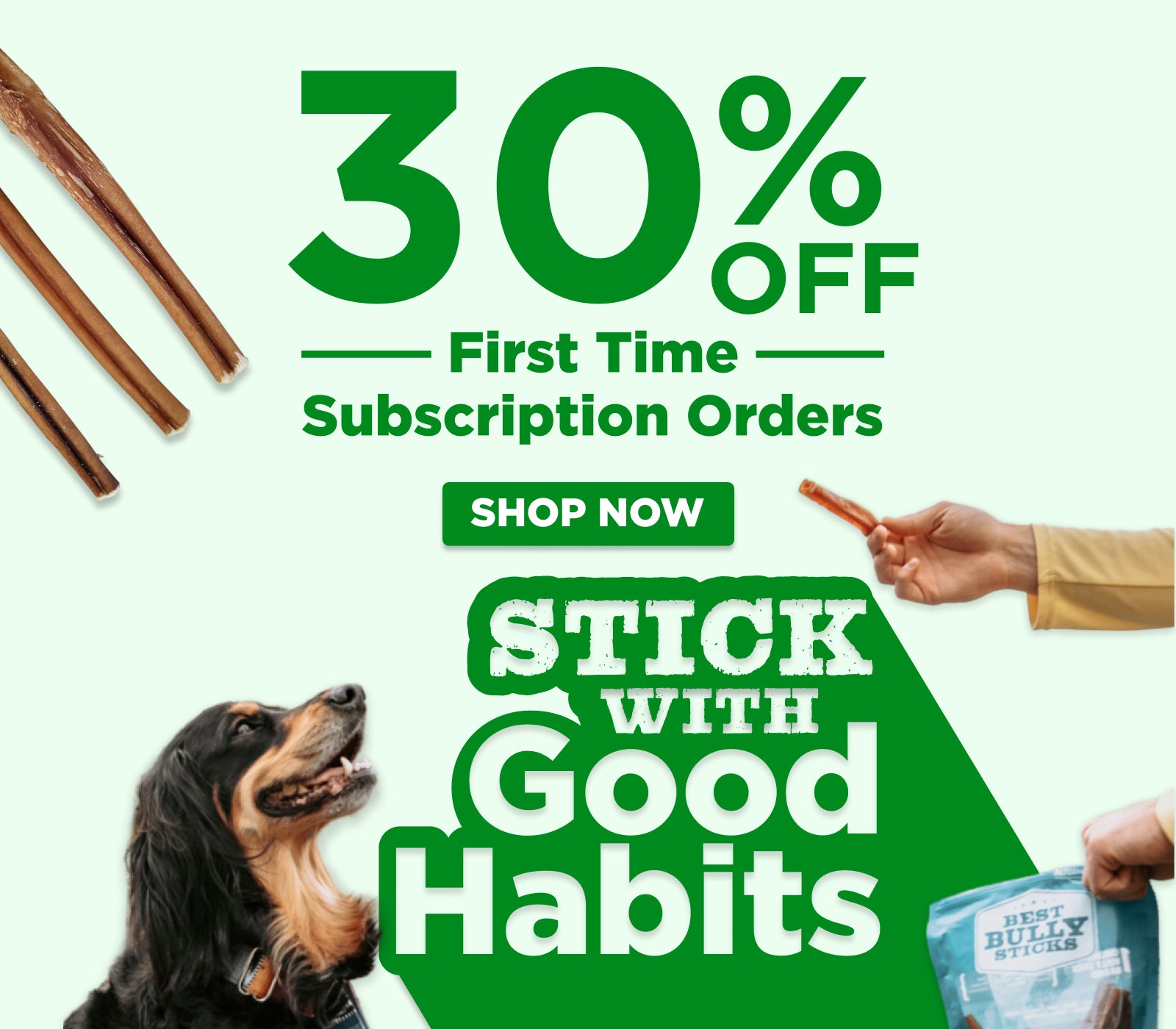 30% OFF FIRST TIME SUBSCRIPTION ORDERS STICK WITH GOOD HABITS SHOP NOW