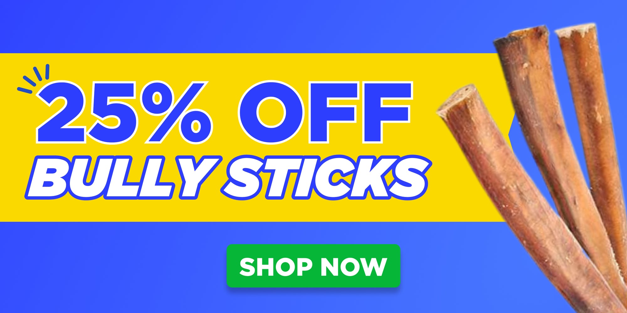 25% off bully sticks shop now